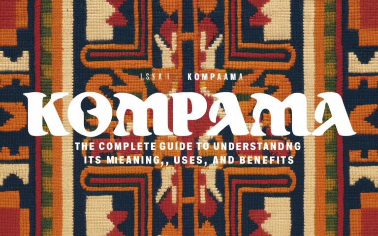 Kompama: The Complete Guide to Understanding Its Meaning, Uses, and Benefits kompama